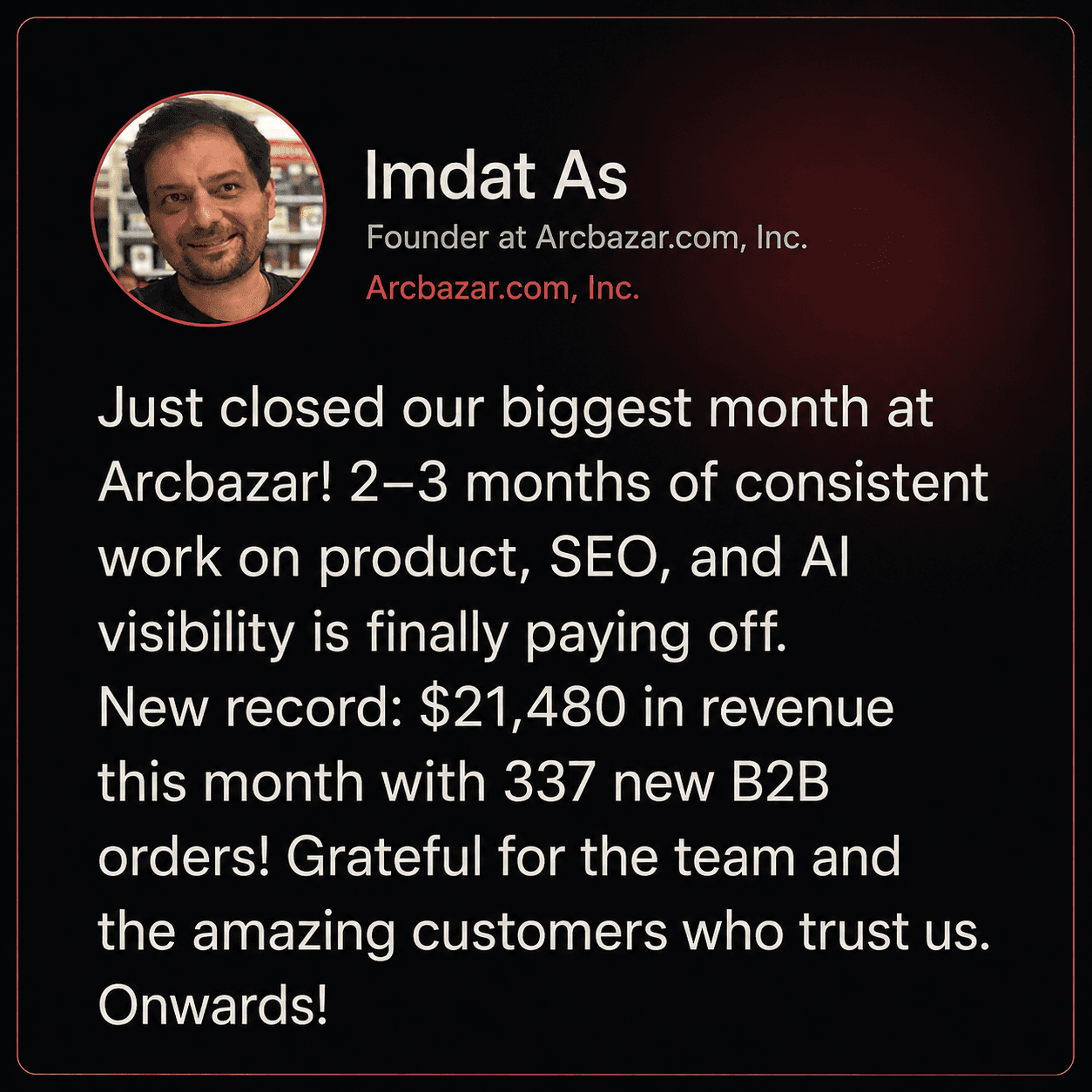Imdat As, Founder at Arcbazar.com, Inc. at Arcbazar.com, Inc.: Just closed our biggest month at Arcbazar! 2-3 months of consistent work on product, SEO, and AI visibility is finally paying off. New record: $21,480 in revenue this month with 337 new B2B orders! Grateful for the team and the amazing customers who trust us. Onwards!